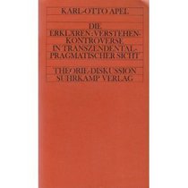 Die Erklaren, Verstehen-Kontroverse in transzendentalpragmatischer Sicht (Theorie : Theorie-Diskussion) (German Edition)