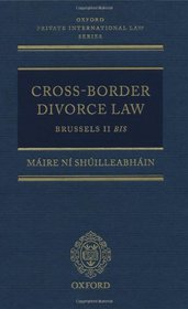 Cross-Border Divorce Law: Brussels II Bis (Oxford Private International Law Series)