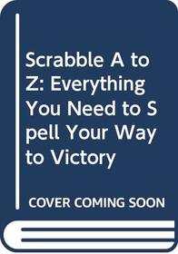 Scrabble A to Z: Everything You Need to Spell Your Way to Victory