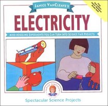 Janice Vancleave's Electricity: Mind-Boggling Experiments You Can Turn into Science Fair Projects
