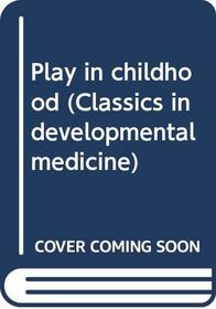 Play in childhood (Classics in developmental medicine)