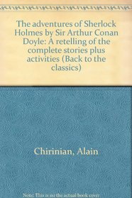 The adventures of Sherlock Holmes by Sir Arthur Conan Doyle: A retelling of the complete stories plus activities (Back to the classics)