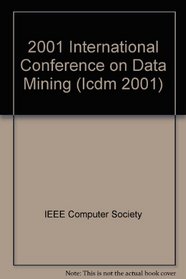 2001 IEEE International Conference on Data Mining: Proceedings : 29 November - 2 December 2001, San Jose, California