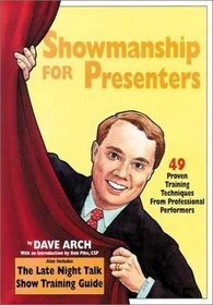 Showmanship for Presenters : 49 Proven Training Techniques from Professional Performers