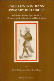 California Indians: Primary Resources : A Guide to Manuscripts, Artifacts, Documents, Serials, Music and Illustrations (Ballena Press Anthropological Papers)