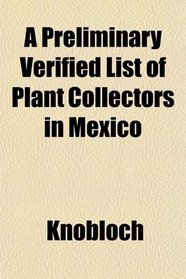 A Preliminary Verified List of Plant Collectors in Mexico