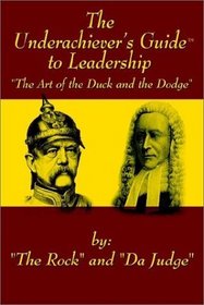 The Underachiever's GuideT to Leadership: The Art of the Duck and Dodge
