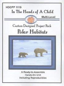 Polar Habitats (In the Hands of a Child: Custom Designed Project Pack)