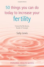 50 Things You Can Do Today to Increase Your Fertility (Personal Health Guides)
