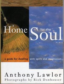 A Home for the Soul: A Guide for Dwelling With Spirit and Imagination