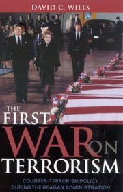 The First War on Terrorism: Counter-terrorism Policy during the Reagan Administration : Counter-terrorism Policy during the Reagan Administration