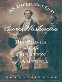 An Imperfect God: George Washington, His Slaves, and the Creation of America (Thorndike Press Large Print Basic Series)
