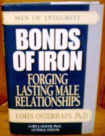 Bonds of Iron: Forging Lasting Male Relationships (Men of Integrity Series)