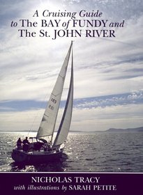 A Cruising Guide to the Bay of Fundy and the St. John River: Including Passamoquoddy Bay and the Southwestern Shore of Nova Scotia