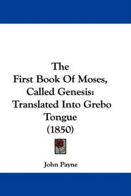 The First Book Of Moses, Called Genesis: Translated Into Grebo Tongue (1850)