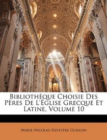 Bibliothque Choisie Des Pres De L'glise Grecque Et Latine, Volume 10 (French Edition)