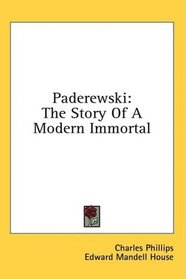 Paderewski: The Story Of A Modern Immortal
