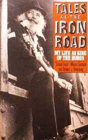 Tales of the Iron Road: My Life as King of the Hobos
