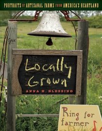 Locally Grown: Portraits of Artisanal Farms from America's Heartland