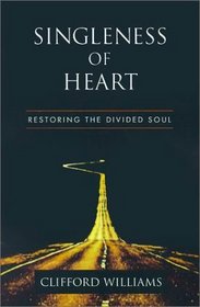 Singleness of Heart: Restoring the Divided Soul