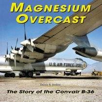 Magnesium Overcast: The Story of the Convair B-36(Specialty Press)