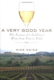 A Very Good Year : The Journey of a California Wine from Vine to Table