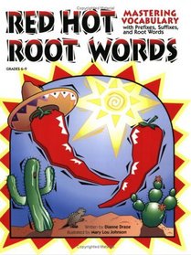 Red Hot Root Words: Mastering Vocabulary With Prefixes, Suffixes And Root Words (Book 2)