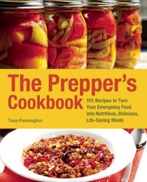 The Prepper's Cookbook: 101 Recipes to Turn Your Emergency Food into Nutritious, Delicious, Life-Saving Meals