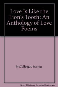 Love Is Like the Lion's Tooth: An Anthology of Love Poems
