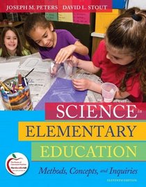 Science in Elementary Education: Methods, Concepts, and Inquiries (with MyEducationLab) (11th Edition)