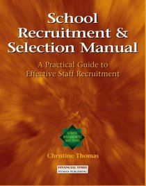 School Recruitment and Selection Manual: A Practical Guide to Effective Staff Recruitment (School Management Solutions)