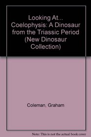 Looking At...Coelophysis: A Dinosaur from the Jurassic Period (New Dinosaur Collection)
