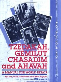 Tzedakah, Gemilut Chasadim, and Ahavah: A Manual for World Repair