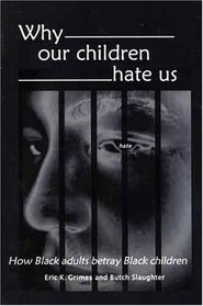 Why our children hate us: How Black adults betray Black children