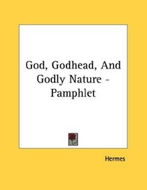 God, Godhead, And Godly Nature - Pamphlet