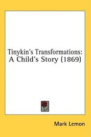 Tinykin's Transformations: A Child's Story (1869)