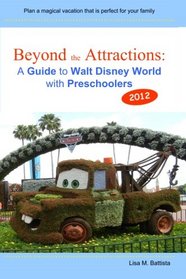 Beyond the Attractions: A Guide to Walt Disney World with Preschoolers (2012)