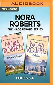 Nora Roberts The MacGregors Series: Books 5-6: For Now, Forever & Rebellion