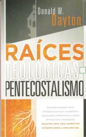 Raices Teologicas del Pentecostalismo (Spanish Edition)