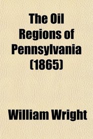 The Oil Regions of Pennsylvania (1865)