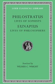 Philostratus: Lives of the Sophists.  Eunapius: Lives of the Philosophers (Loeb Classical Library No. 134)