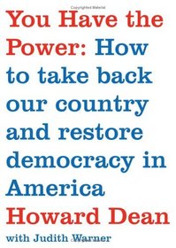 You Have the Power : How to Take Back Our Country and Restore Democracy in America