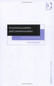 Incommensurability and Commensuration: The Common Denominator (Ashgate New Critical Thinking in Philosophy)