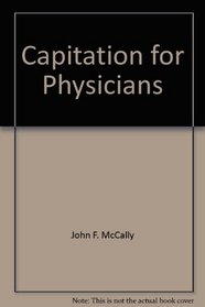 Capitation for Physicians: Understanding and Negotiating Contracts to Maximize Reimbursement and Manage Financial Risk (HFMA Healthcare Financial Management)