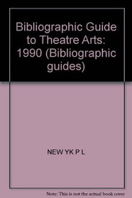 Bibliographic Guide to Theatre Arts: 1990 (Gk Hall Bibliographic Guide to Theatre Arts)