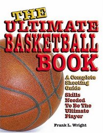 Ultimate Basketball Book: A Complete Shooting Guide