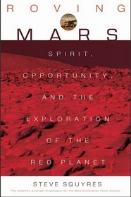 Roving Mars : Spirit, Opportunity, and the Exploration of the Red Planet