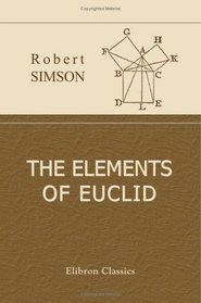 The Elements of Euclid: Viz. the First Six Books together with the Eleventh and Twelfth. Also the Book of Euclid's Data to Which are Added the Elements of Plane and Spherical Trigonometry