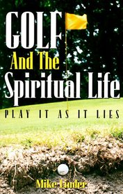 Golf and the Spiritual Life: Play It as It Lies
