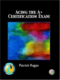 Acing the A+ Certification Exam